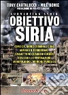 Obiettivo Siria. Come CIA, bande criminali e ONG armano il terrorismo, commettono crimini di guerra e falsano le informazioni manipolando l'opinione pubblica. E-book. Formato EPUB ebook di Tony Cartalucci