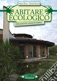 Abitare ecologico: Stili di vita sostenibili. E-book. Formato PDF ebook