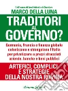 Traditori al Governo? Versione aggiornata: Germania, Francia e finanza globale colonizzano e strangolano l’Italia per privatizzare a prezzi stracciati aziende, banche e beni pubblici. E-book. Formato EPUB ebook di Marco Della Luna