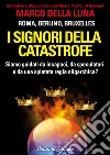 I Signori della Catastrofe: Siamo guidati da incapaci. E-book. Formato EPUB ebook di Marco Della Luna