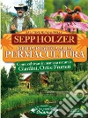 Guida Pratica alla Permacultura: Come coltivare in maniera naturale Giardini, Orti e Frutteti. E-book. Formato EPUB ebook di Sepp Holzer