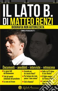 Il Lato B. di Matteo Renzi: Biografia non autorizzata. E-book. Formato EPUB ebook