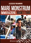 Mare monstrum. Immigrazione. Bugie e tabù. E-book. Formato PDF ebook di Alessio Mannino