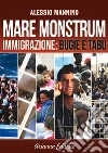 Mare Monstrum: Immigrazione: Bugie e Tabù. E-book. Formato PDF ebook di Alessio Mannino