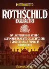 I Rothschild e gli Altri: Dal governo del mondo all'indebitamento delle nazioni, i segreti delle famiglie più potenti. E-book. Formato EPUB ebook di Pietro Ratto
