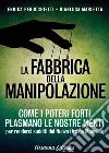 La Fabbrica della Manipolazione: Come i poteri forti plasmano le nostre menti per renderci sudditi del Nuovo Ordine Mondiale. E-book. Formato PDF ebook di Enrica Perucchietti