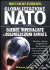Globalizzazione della NATO. Guerre imperialiste e colonizzazioni armate. E-book. Formato EPUB ebook di Mahdi Darius Nazemroaya