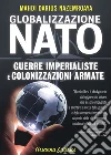 La Globalizzazione della Nato: Guerre imperialiste e colonizzazioni armate. E-book. Formato EPUB ebook di M. Darius Nazemroaya