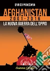 Afghanistan 2001 - 2016: La nuova guerra dell'oppio. E-book. Formato PDF ebook di Enrico Piovesana