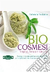 Bio Cosmesi: Vegana, fresca e naturale. E-book. Formato EPUB ebook