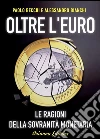 Oltre l'Euro: Le ragioni della sovranità monetaria. E-book. Formato EPUB ebook di Paolo Becchi