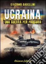 Ucraina: Una guerra per procura. E-book. Formato EPUB