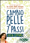 Cambio Pelle in 7 Passi: Come rivoluzionare la cura del corpo in modo semplice e naturale. E-book. Formato EPUB ebook di Lucia Cuffaro
