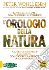 L’Orologio della Natura: Prevedere il tempo, comprendere le stagioni, capire gli animali e le piante, conoscere l'ambiente in cui viviamo. E-book. Formato PDF ebook di Peter Wohlleben