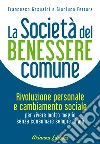 La Società del Benessere Comune: Rivoluzione personale e cambiamento sociale per vivere molto meglio senza consumare sempre di più.. E-book. Formato EPUB ebook di Francesco Gesualdi