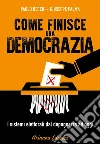 Come finisce una democrazia: I sistemi elettorali dal dopoguerra ad oggi. E-book. Formato EPUB ebook di Giuseppe Palma