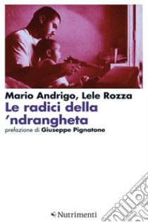 Le radici della 'ndrangheta. E-book. Formato EPUB ebook di Mario Andrigo