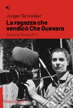 La ragazza che vendicò Che Guevara: Storia di Monika Ertl. E-book. Formato EPUB