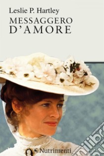 Messaggero d'amore. E-book. Formato EPUB ebook di Leslie P. Hartley