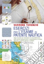 Esercizi per l'esame di patente nautica. Tutte le prove per esercitarsi in vista dell'esame. 130 esercizi autocorrettivi e autovalutativi a tempo. 360 quiz.... E-book. Formato EPUB ebook