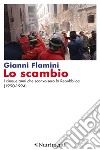 Lo scambio: I cinque anni che sconvolsero la Repubblica (1990-1994). E-book. Formato EPUB ebook di Gianni Flamini