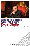 Divo Giulio: Andreotti e sessant'anni di storia del potere in Italia. E-book. Formato EPUB ebook