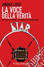 La voce della verità. Storia di Luigi Polano, il comunista che beffò Mussolini. E-book. Formato EPUB