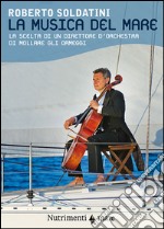 La musica del mare. La scelta di un direttore d'orchestra di mollare gli ormeggi. E-book. Formato EPUB ebook