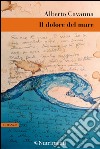 Il dolore del mare. E-book. Formato EPUB ebook di Alberto Cavanna