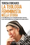 La teologia femminista nella storia: Il ruolo delle donne e il diritto all'autodeterminazione femminile. Le posizioni di una delle figure più trasgressive del mondo cattolico. E-book. Formato EPUB ebook