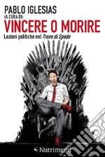 Vincere o morire: Lezioni politiche nel <em>Trono di Spade</em>. E-book. Formato EPUB ebook