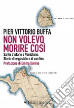 Non volevo morire così: Santo Stefano e Ventotene. Storie di ergastolo e di confino. E-book. Formato EPUB