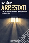 Arrestati: Il libro-denuncia dell'ex direttore del principale quotidiano turco di opposizione. E-book. Formato EPUB ebook