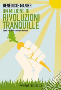 Un milione di rivoluzioni tranquille: Come i cittadini cambiano il mondo. E-book. Formato EPUB ebook di Bénédicte Manier