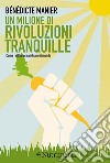 Un milione di rivoluzioni tranquille: Come i cittadini cambiano il mondo. E-book. Formato EPUB ebook di Bénédicte Manier