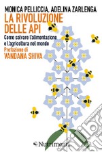 La rivoluzione delle api: Come salvare l’alimentazione e l’agricoltura nel mondo. E-book. Formato EPUB ebook