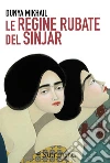 Le regine rubate del Sinjar. E-book. Formato EPUB ebook di Dunya Mikhail