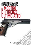 Il Mostro di Firenze. Ultimo atto. E-book. Formato EPUB ebook