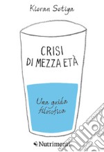 Crisi di mezza età: Una guida filosofica. E-book. Formato EPUB ebook