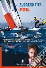 Foil: formazione, successi e progetti  del timoniere medaglia d’oro a Tokyo 2020. E-book. Formato EPUB ebook