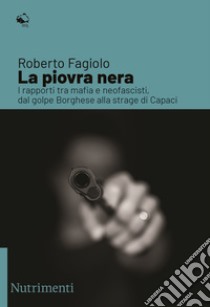 La piovra nera: I rapporti tra mafia e neofascisti, dal golpe Borghese alla strage di Capaci. E-book. Formato EPUB ebook di Roberto Fagiolo