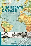 Una regata da pazzi. E-book. Formato EPUB ebook