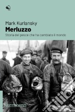 Merluzzo: Storia del pesce che ha cambiato il mondo. E-book. Formato EPUB ebook