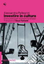 Investire in cultura: Storia pratica per diventare fundraiser. E-book. Formato EPUB