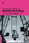 Investire in cultura: Storia pratica per diventare fundraiser. E-book. Formato EPUB ebook