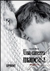 Una carezza mancata. E-book. Formato EPUB ebook di Rosario Genio
