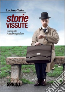 Storie vissute. Racconto autobiografico. E-book. Formato EPUB ebook di Luciano Testa