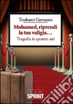 Mohamed, riprendi la tua valigia... Tragedia in quattro atti. E-book. Formato EPUB ebook