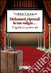 Mohamed, riprendi la tua valigia... Tragedia in quattro atti. E-book. Formato EPUB ebook