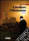 Cavaliere ultimissimo. E-book. Formato EPUB ebook